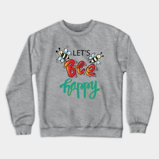Let s bee happy Crewneck Sweatshirt